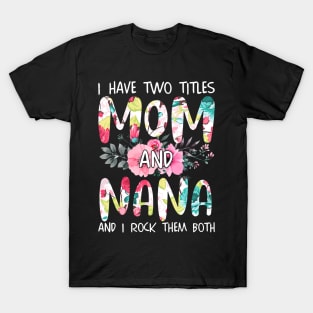 I Have Two Titles Mom And Nana T-Shirt